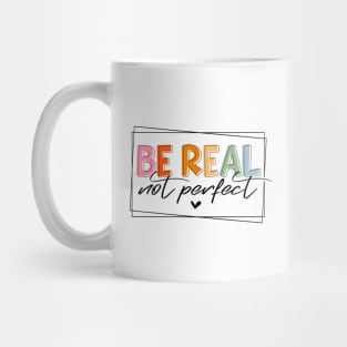 Be real Not perfect Mug